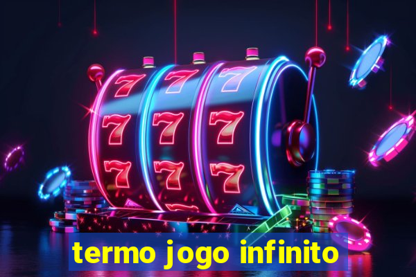 termo jogo infinito